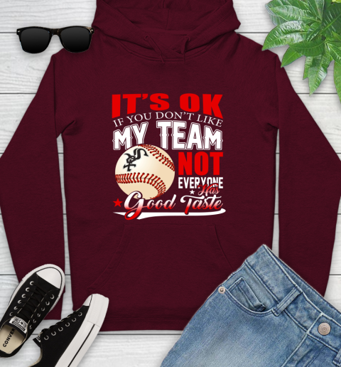 Chicago White Sox MLB Baseball You Don't Like My Team Not Everyone Has Good Taste Youth Hoodie 7