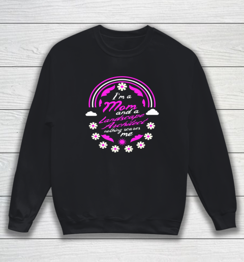 I'm A Mom And A Landscape Architect Nothing Scares Me Mother Sweatshirt