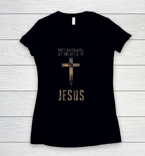 Fully Vaccinated By The Blood Of Jesus Funny Christian Shirt Women's V-Neck T-Shirt