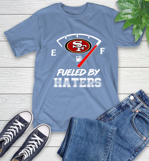 San Francisco 49ers NFL Football Fueled By Haters Sports T-Shirt 12