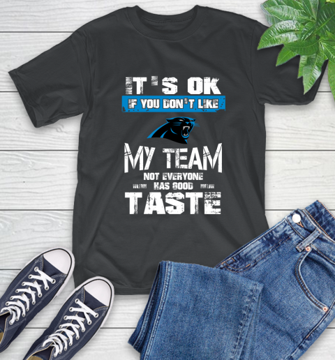 Carolina Panthers NFL Football It's Ok If You Don't Like My Team Not Everyone Has Good Taste (1) T-Shirt
