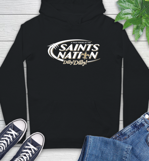 NFL A True Friend Of The New Orleans Saints Dilly Dilly Football Sports Hoodie