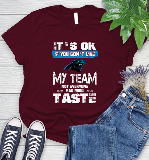 Carolina Panthers NFL Football It's Ok If You Don't Like My Team Not Everyone Has Good Taste (1) Women's T-Shirt 7