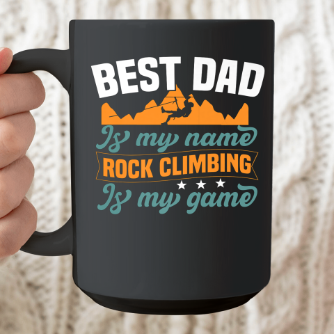 Rock Climbing Shirt Best Dad Is My Name Rock Climbing Is My Game Ceramic Mug 15oz