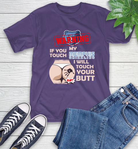 Memphis Grizzlies NBA Basketball Warning If You Touch My Team I Will Touch My Butt T-Shirt 5