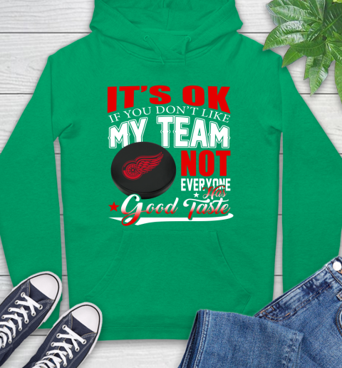 Detroit Red Wings NHL Hockey You Don't Like My Team Not Everyone Has Good Taste Hoodie 8