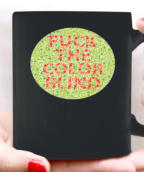 Fuck The Color Blind Funny Ceramic Mug 11oz 2