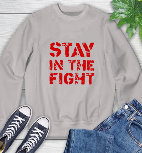 Stay In The Fight T Shirt Nationals Sweatshirt 24