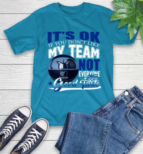 NBA It's Ok If You Don't Like My Team Memphis Grizzlies Not Everyone Has Good Taste Basketball T-Shirt 9