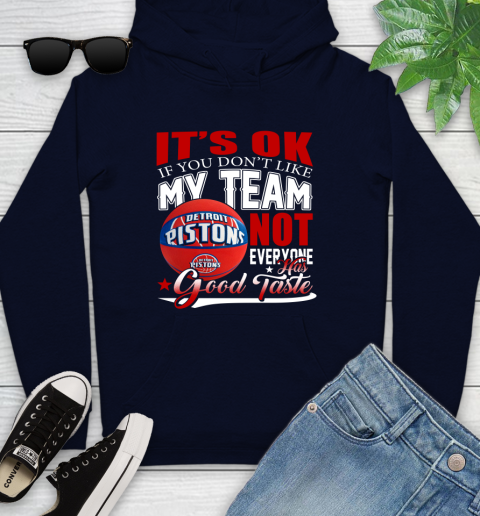 NBA It's Ok If You Don't Like My Team Detroit Pistons Not Everyone Has Good Taste Basketball Youth Hoodie 3