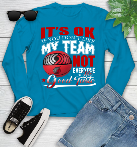 NBA It's Ok If You Don't Like My Team Portland Trail Blazers Not Everyone Has Good Taste Basketball Youth Long Sleeve 8