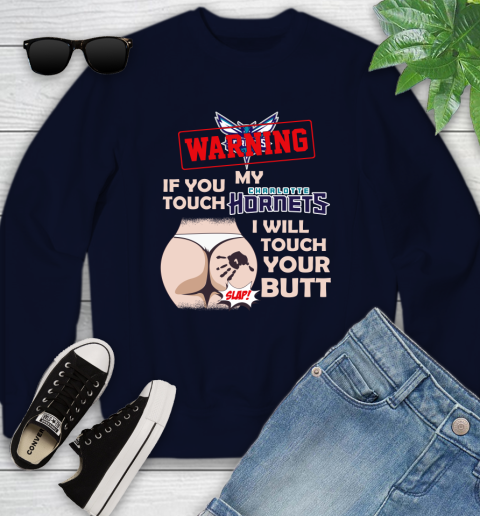 Charlotte Hornets NBA Basketball Warning If You Touch My Team I Will Touch My Butt Youth Sweatshirt 2