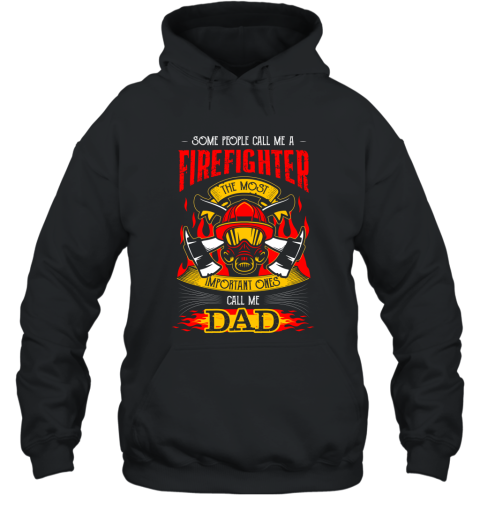 Mens Some Call Me Firefighter Most Important Call Me Dad T shirts Hooded