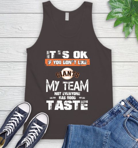 San Francisco Giants MLB Baseball It's Ok If You Don't Like My Team Not Everyone Has Good Taste Tank Top 6