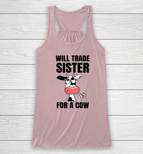 Funny Farmer Will Trade Sister For A Cow Lover Racerback Tank 4