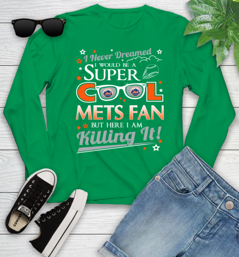 New York Mets MLB Baseball I Never Dreamed I Would Be Super Cool Fan Youth Long Sleeve 7