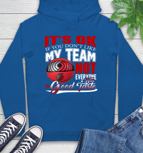 NBA It's Ok If You Don't Like My Team Portland Trail Blazers Not Everyone Has Good Taste Basketball Hoodie 9