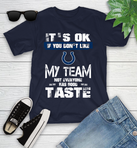 Indianapolis Colts NFL Football It's Ok If You Don't Like My Team Not Everyone Has Good Taste Youth T-Shirt 2