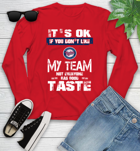 Minnesota Twins MLB Baseball It's Ok If You Don't Like My Team Not Everyone Has Good Taste Youth Long Sleeve 11