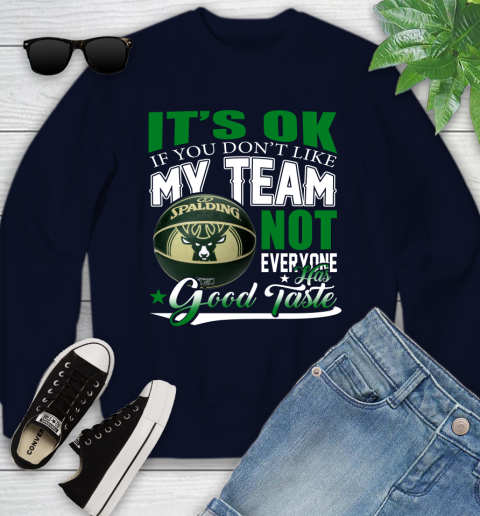 NBA It's Ok If You Don't Like My Team Milwaukee Bucks Not Everyone Has Good Taste Basketball Youth Sweatshirt 2