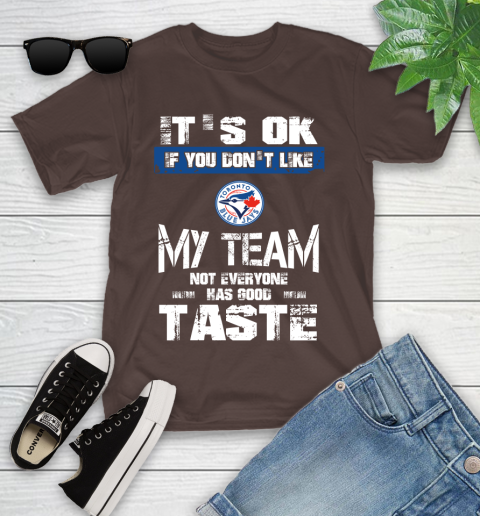 Toronto Blue Jays MLB Baseball It's Ok If You Don't Like My Team Not Everyone Has Good Taste Youth T-Shirt 7