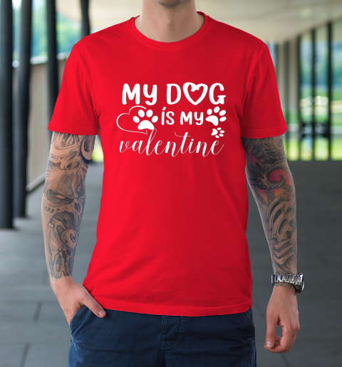 My Dog is my Valentine Day Funny Gift T-Shirt 16