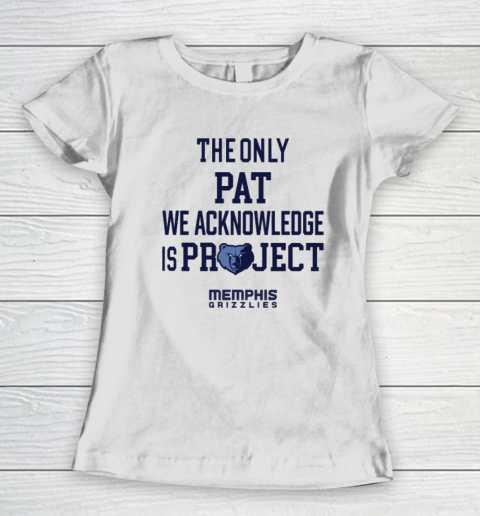The Only Pat We Acknowledge Is Project Memphis Grizzlies Women's T-Shirt