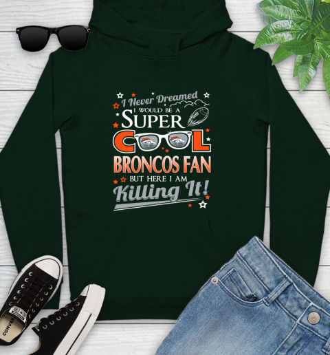 Denver Broncos NFL Football I Never Dreamed I Would Be Super Cool Fan Youth Hoodie 14