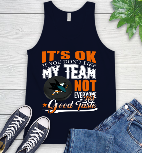 San Jose Sharks NHL Hockey You Don't Like My Team Not Everyone Has Good Taste Tank Top 2