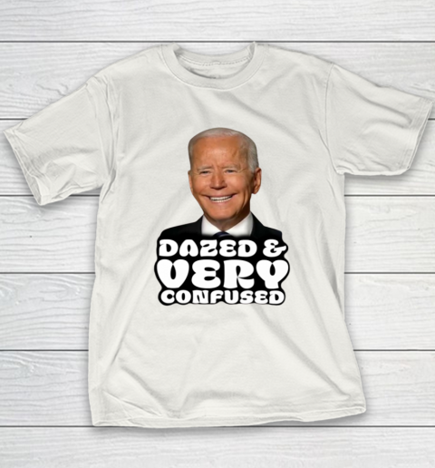 Dazed And Very Confused Shirt Funny Biden Youth T-Shirt