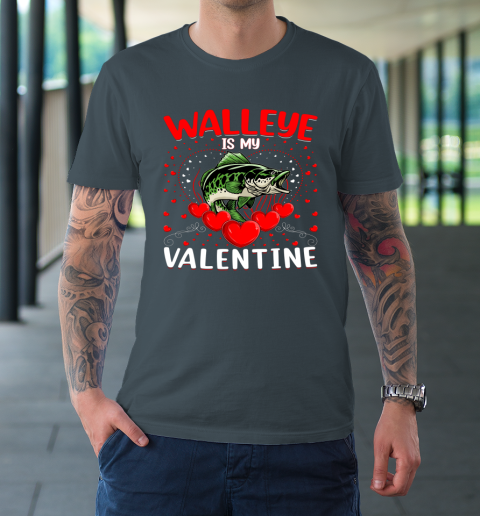 Funny Walleye Is My Valentine Walleye Fish Valentine's Day T-Shirt 12