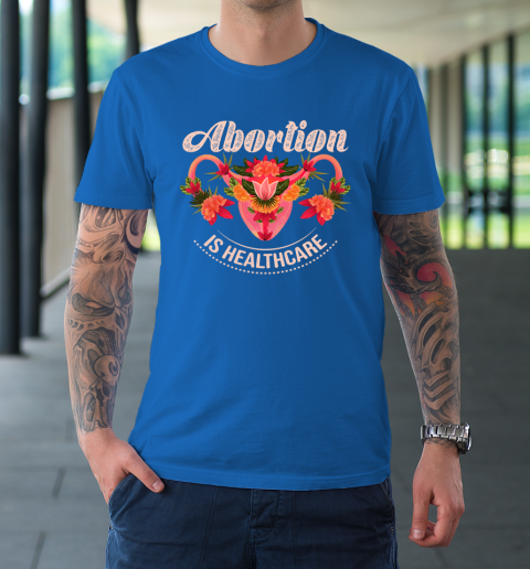 Abortion Is Healthcare T-Shirt 7