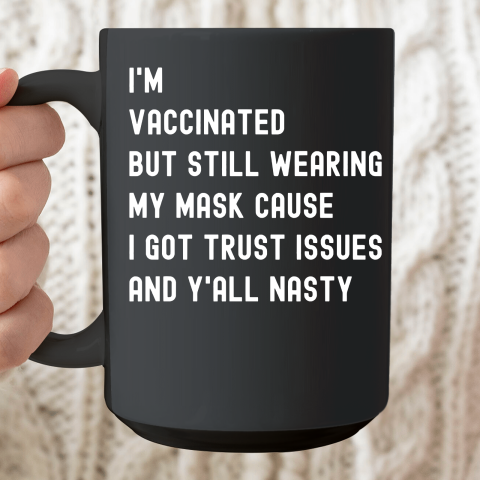 I'm Vaccinated But Still Wearing My Mask Ceramic Mug 15oz