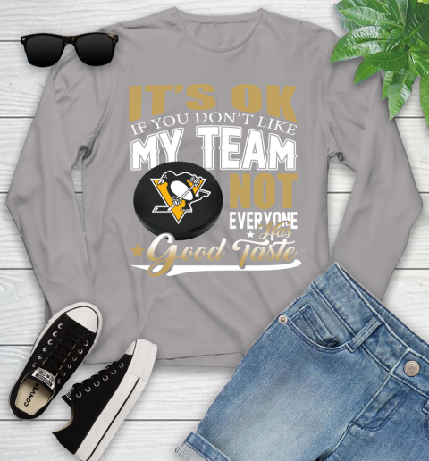 Pittsburgh Penguins NHL Hockey You Don't Like My Team Not Everyone Has Good Taste Youth Long Sleeve 5