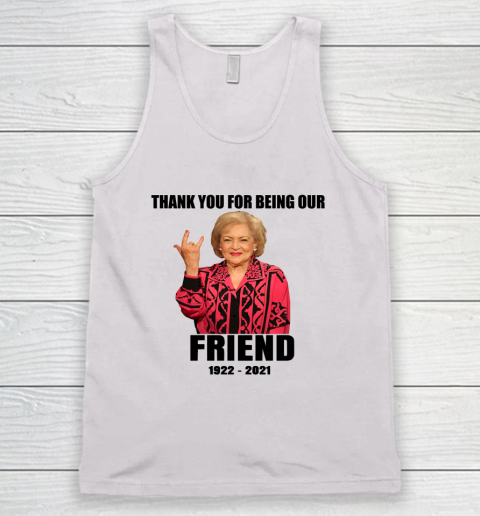 Betty White Shirt Thank you for being our friend 1922  2021 Tank Top