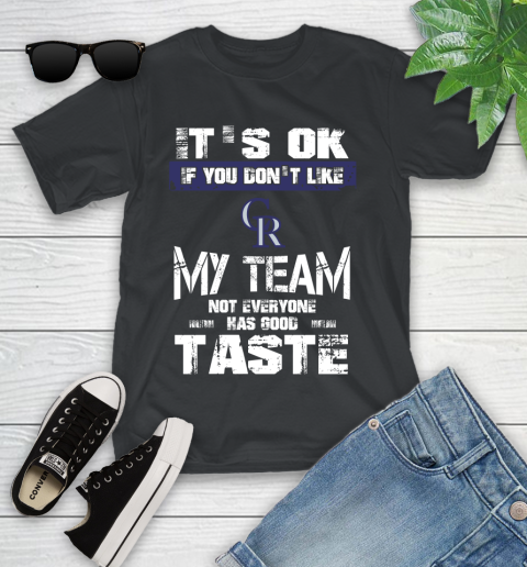 Colorado Rockies MLB Baseball It's Ok If You Don't Like My Team Not Everyone Has Good Taste Youth T-Shirt