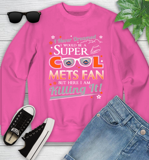 New York Mets MLB Baseball I Never Dreamed I Would Be Super Cool Fan Youth Sweatshirt 6