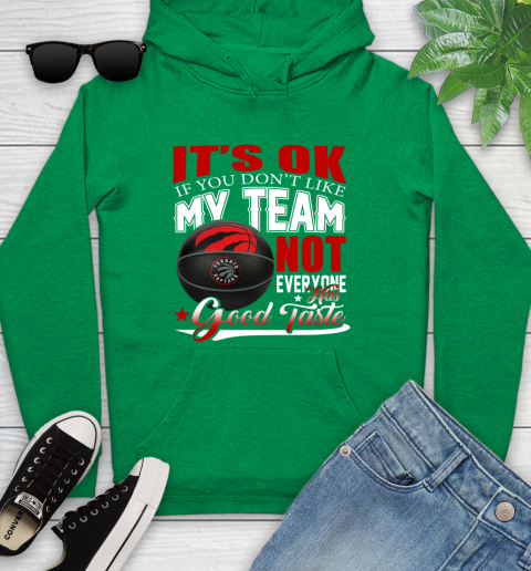 NBA It's Ok If You Don't Like My Team Toronto Raptors Not Everyone Has Good Taste Basketball Youth Hoodie 9