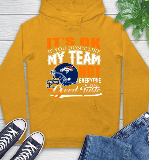 Denver Broncos NFL Football You Don't Like My Team Not Everyone Has Good Taste Hoodie 2