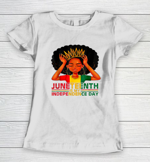 Juneteenth Is My Independence Day Black Girl Black Queen Women's T-Shirt