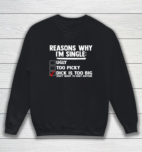 Bachelor Men's Shirt Rasons Why I'm Single Big Dick Fun Gift Sweatshirt