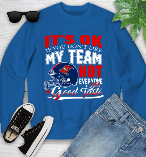 Tampa Bay Buccaneers NFL Football You Don't Like My Team Not Everyone Has Good Taste Youth Sweatshirt 8 Tampa Bay Buccaneers NFL Football You Don't Like My Team Not Everyone Has Good Taste Youth Sweatshirt - Image 8