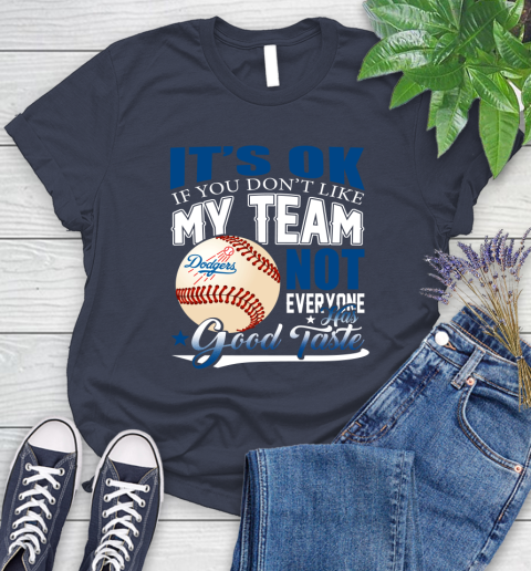 Los Angeles Dodgers MLB Baseball You Don't Like My Team Not Everyone Has Good Taste Women's T-Shirt 14
