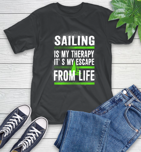 Sailing Is My Therapy It's My Escape From Life T-Shirt