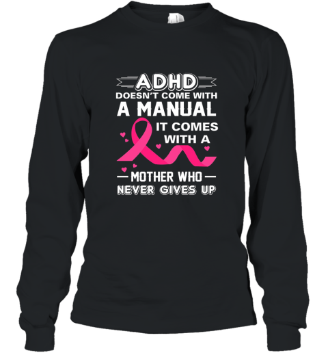 ADHD Comes With Mother Who Never Gives Up Adhd Awareness Mom Long Sleeve