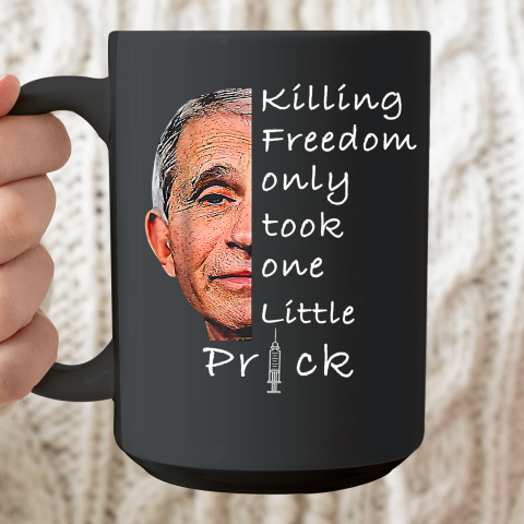 Killing Freedom Only Took One Little Prick Fauci Ouchie Shirt Ceramic Mug 15oz