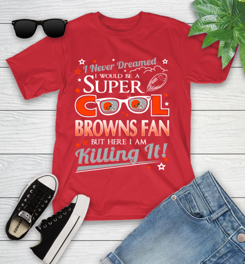 Cleveland Browns NFL Football I Never Dreamed I Would Be Super Cool Fan Youth T-Shirt 13