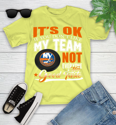New York Islanders NHL Hockey You Don't Like My Team Not Everyone Has Good Taste Youth T-Shirt 10