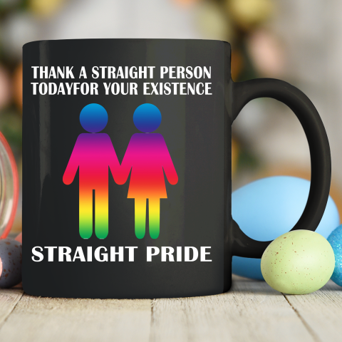 Thank A Straight Person Today For Your Existence Straight Pride Ceramic Mug 11oz