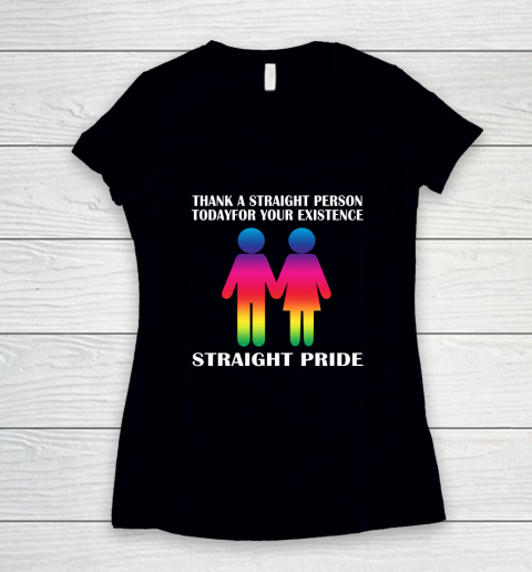 Thank A Straight Person Today For Your Existence Straight Pride Women's V-Neck T-Shirt